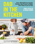 Dad in the Kitchen: Over 100 Delicious Family Recipes You'll Love to Make and They'll Love to Eat - Hardcover