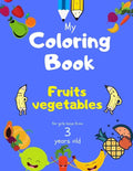My Coloring Book fruits vegetables for girls boys from 3 year old: Activity book for Toddlers Children Preschoolers and Kids 3-5 4-8 ages, Sketchbooks - Paperback