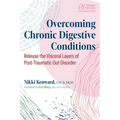 Overcoming Chronic Digestive Conditions: Release the Visceral Layers of Post-Traumatic Gut Disorder - Paperback