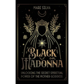 Black Madonna: Unlocking the Secret Spiritual Power of the Mother Goddess - Hardcover