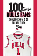 100 Things Bulls Fans Should Know & Do Before They Die - Paperback