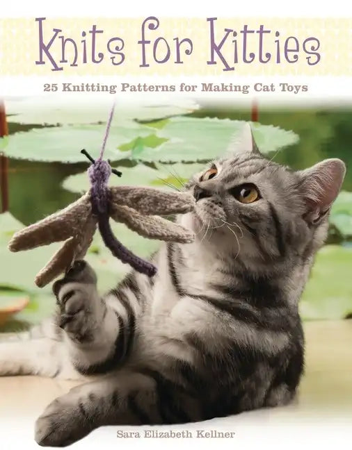 Knits for Kitties: 25 Knitting Patterns for Making Cat Toys - Paperback
