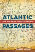 Atlantic Passages: Race, Mobility, and Liberian Colonization - Paperback