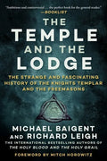 The Temple and the Lodge: The Strange and Fascinating History of the Knights Templar and the Freemasons - Paperback