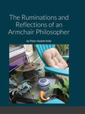 The Ruminations and Reflections of an Armchair Philosopher - Hardcover