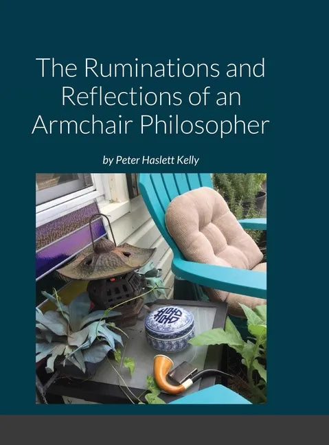 The Ruminations and Reflections of an Armchair Philosopher - Hardcover