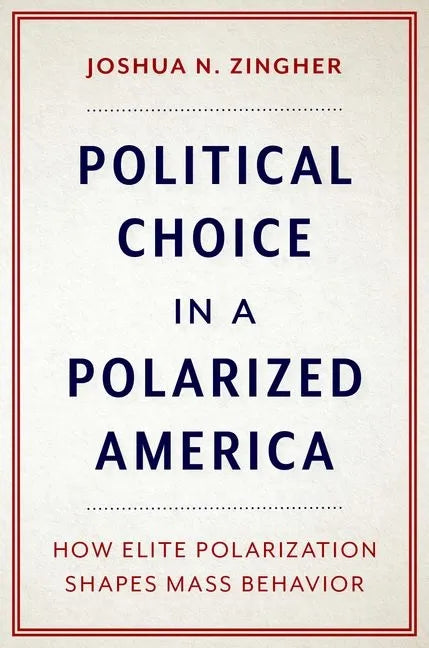Political Choice in a Polarized America: How Elite Polarization Shapes Mass Behavior - Paperback