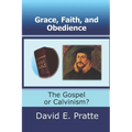 Grace, Faith, and Obedience: The Gospel or Calvinism? - Paperback