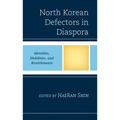 North Korean Defectors in Diaspora: Identities, Mobilities, and Resettlements - Paperback