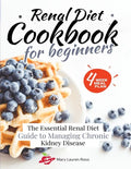 Renal Diet Cookbook for Beginners: The Essential Renal Diet Guide to Managing Chronic Kidney Disease - Paperback