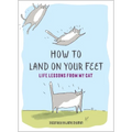 How to Land on Your Feet: Life Lessons from My Cat - Hardcover