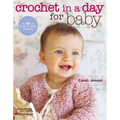 Crochet in a Day for Baby: 20 Quick & Easy Projects - Paperback