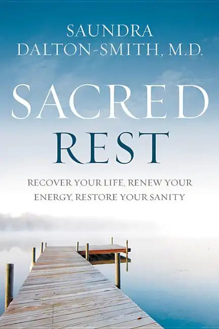 Sacred Rest: Recover Your Life, Renew Your Energy, Restore Your Sanity - Hardcover