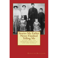 Stories My Father Never Finished Telling Me: Living with the Armenian legacy of loss and silence - Paperback