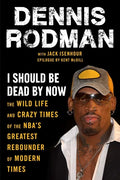 I Should Be Dead by Now: The Wild Life and Crazy Times of the Nba's Greatest Rebounder of Modern Times - Paperback