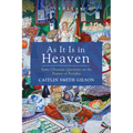 As It Is in Heaven: Some Christian Questions on the Nature of Paradise - Hardcover