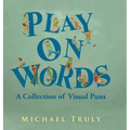 "Play on Words": : A Collection of Visual Puns - Hardcover
