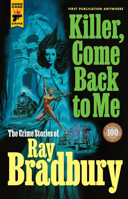 Killer, Come Back to Me: The Crime Stories of Ray Bradbury - Hardcover
