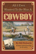 All I Ever Wanted to Be Was a Cowboy - Paperback