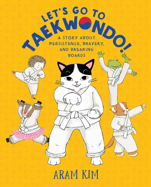 Let's Go to Taekwondo!: A Story about Persistence, Bravery, and Breaking Boards - Hardcover