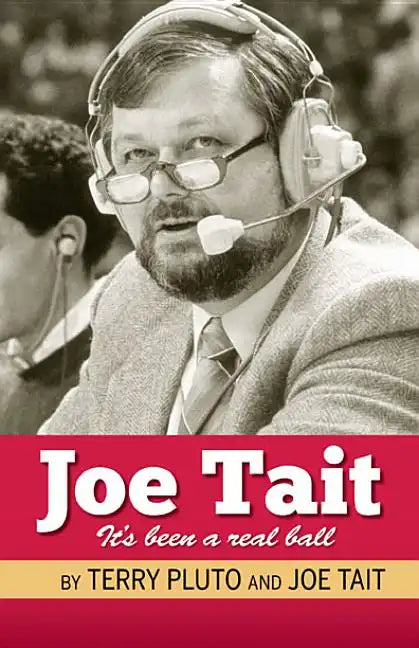 Joe Tait: It's Been a Real Ball: Stories from a Hall-Of-Fame Sports Broadcasting Career - Paperback