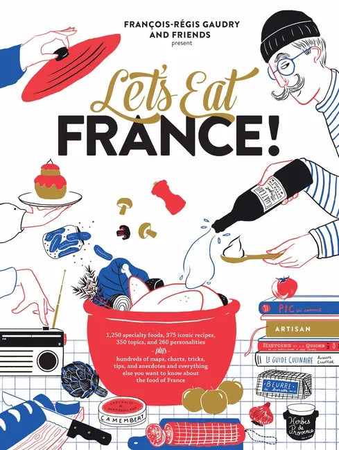 Let's Eat France!: 1,250 Specialty Foods, 375 Iconic Recipes, 350 Topics, 260 Personalities, Plus Hundreds of Maps, Charts, Tricks, Tips, and Anecdote - Hardcover