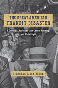 The Great American Transit Disaster: A Century of Austerity, Auto-Centric Planning, and White Flight - Paperback