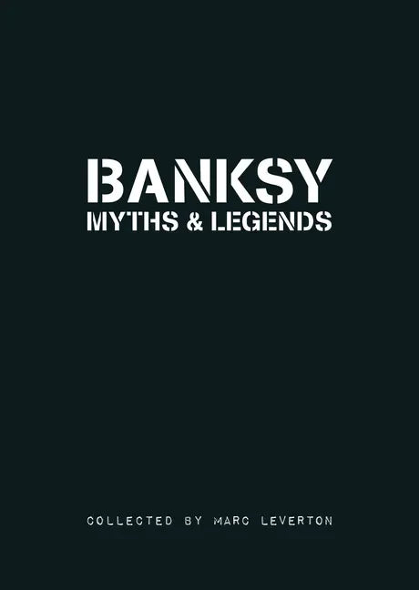 Banksy. Myths & Legends: A Collection of the Unbelievable and the Incredible - Paperback