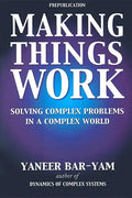 Making Things Work: Solving Complex Problems in a Complex World - Paperback