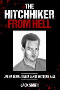 The Hitchhiker from Hell: Life of Serial Killer James Waybern Hall - Paperback