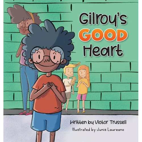 Gilroy's Good Heart: A Children's Book About Kindness, Self-Care, and Managing Anxiety - Hardcover