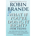 What If You're Doing It Right? For Teens: 100 Tips for Getting the Confidence and Happiness You Deserve - Paperback