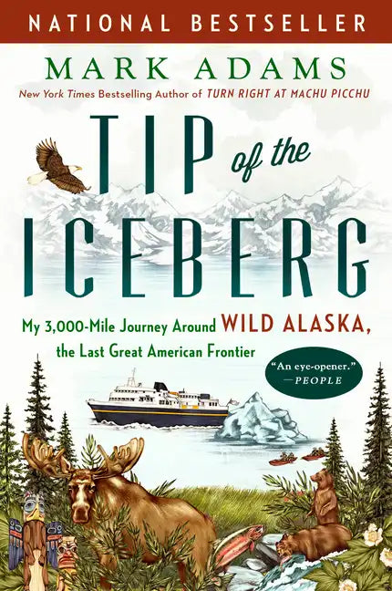Tip of the Iceberg: My 3,000-Mile Journey Around Wild Alaska, the Last Great American Frontier - Paperback