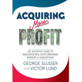 Acquiring More Profit: The Definitive Guide to Successful Real Estate Brokerage Mergers & Acquisitions - Hardcover
