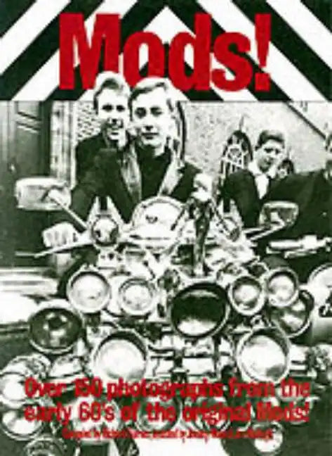 Mods!: Over 150 Photographs from the Early '60's of the Original Mods! - Paperback