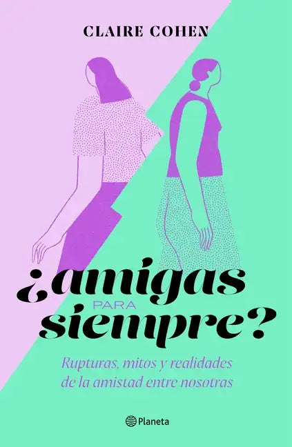 ¿Amigas Para Siempre?: Rupturas, Mitos Y Realidades de la Amistad Entre Nosotras - Paperback