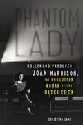Phantom Lady: Hollywood Producer Joan Harrison, the Forgotten Woman Behind Hitchcock - Paperback