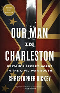Our Man in Charleston: Britain's Secret Agent in the Civil War South - Paperback