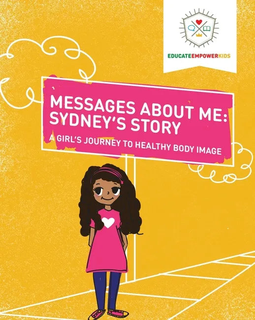 Messages About Me, Sydney's Story: A Girl's Journey to Healthy Body Image - Paperback
