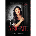 I Am Abigail: A Texas Woman's Childhood Nightmare - And Her Escape From Hell as a Sex Slave/Survivor - Hardcover