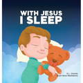 With Jesus I Sleep: A Christian children's book on rest and trust, featuring Bible stories and prayers for kids in homeschool, Sunday Scho - Hardcover