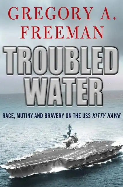 Troubled Water: Race, Mutiny, and Bravery on the USS Kitty Hawk - Paperback