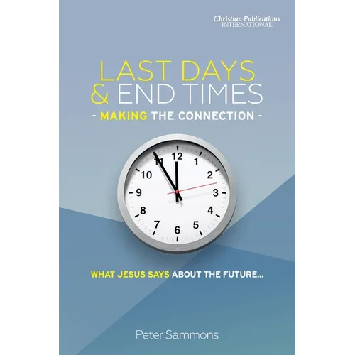 Last Days & End Times - Making the Connection: What Jesus says about the future... - Paperback