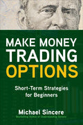 Make Money Trading Options: Short-Term Strategies for Beginners - Paperback