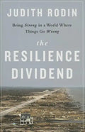 The Resilience Dividend: Being Strong in a World Where Things Go Wrong - Hardcover
