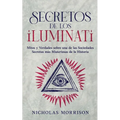Secretos de los Iluminati: Mitos y Verdades sobre una de las Sociedades Secretas más Misteriosas de la Historia - Paperback