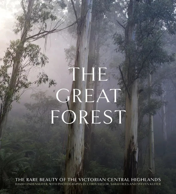 The Great Forest: The Rare Beauty of the Victorian Central Highlands - Hardcover