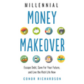 Millennial Money Makeover: Escape Debt, Save for Your Future, and Live the Rich Life Now - Paperback