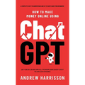 How to Make Money Online Using ChatGPT: Quit Your Day Job and Earn Full-Time Income Using ChatGPT Even if You Have Zero Experience (A Complete Easy-to - Hardcover