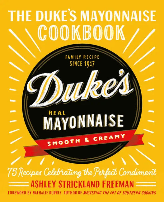 The Duke's Mayonnaise Cookbook: 75 Recipes Celebrating the Perfect Condiment - Hardcover